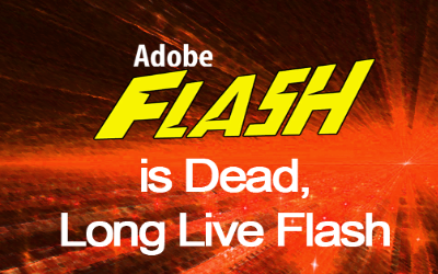 Flash is Dead, Long Live Flash